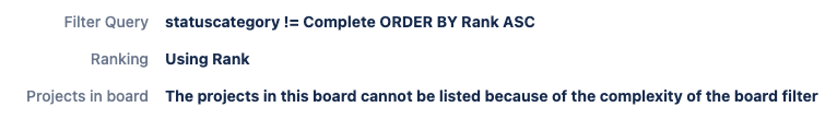 Filter query saying status category not equal to Complete ORDER BY Rank ASC and Projects in board in Jira settings saying The projects in this board cannot be listed because of the complexity of the board filter